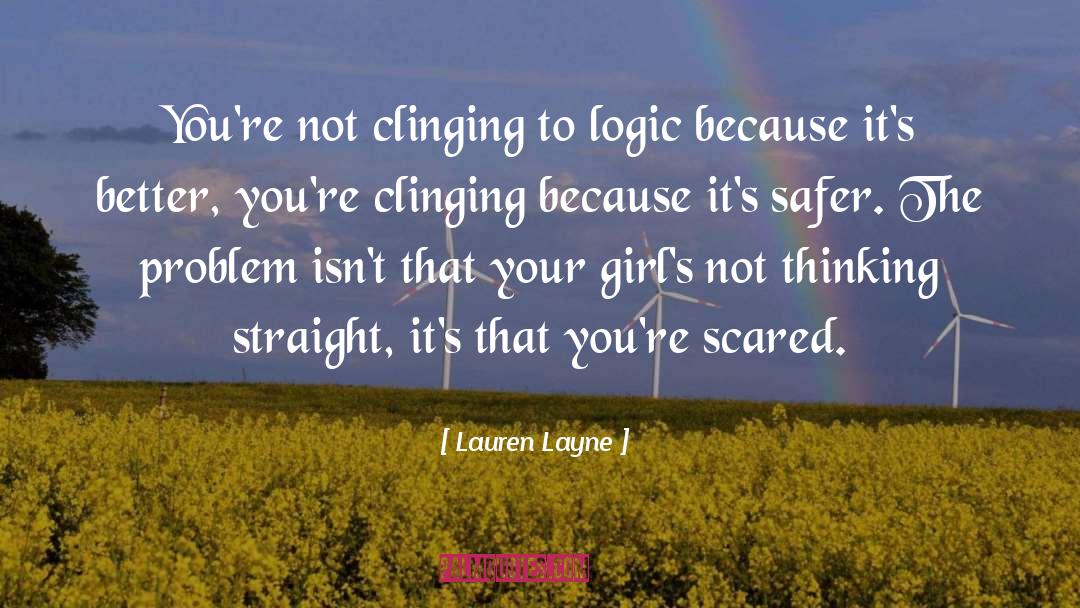 Lauren Layne Quotes: You're not clinging to logic