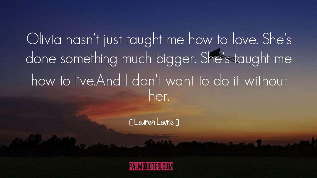 Lauren Layne Quotes: Olivia hasn't just taught me