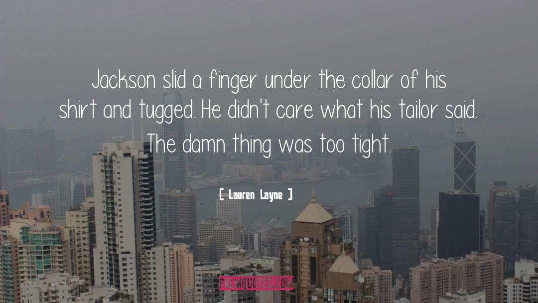 Lauren Layne Quotes: Jackson slid a finger under