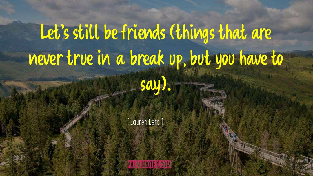 Lauren Leto Quotes: Let's still be friends (things