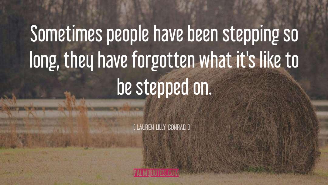 Lauren Lilly Conrad Quotes: Sometimes people have been stepping