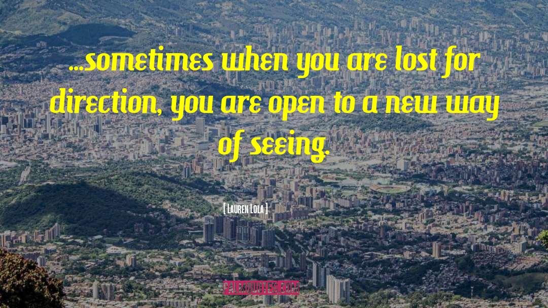 Lauren Lola Quotes: ...sometimes when you are lost