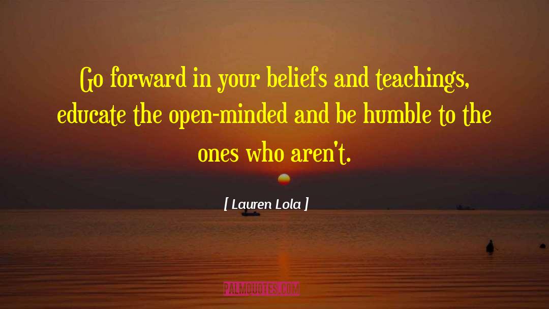 Lauren Lola Quotes: Go forward in your beliefs