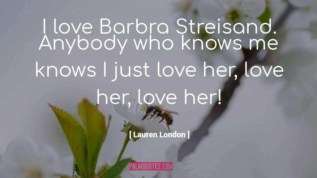 Lauren London Quotes: I love Barbra Streisand. Anybody