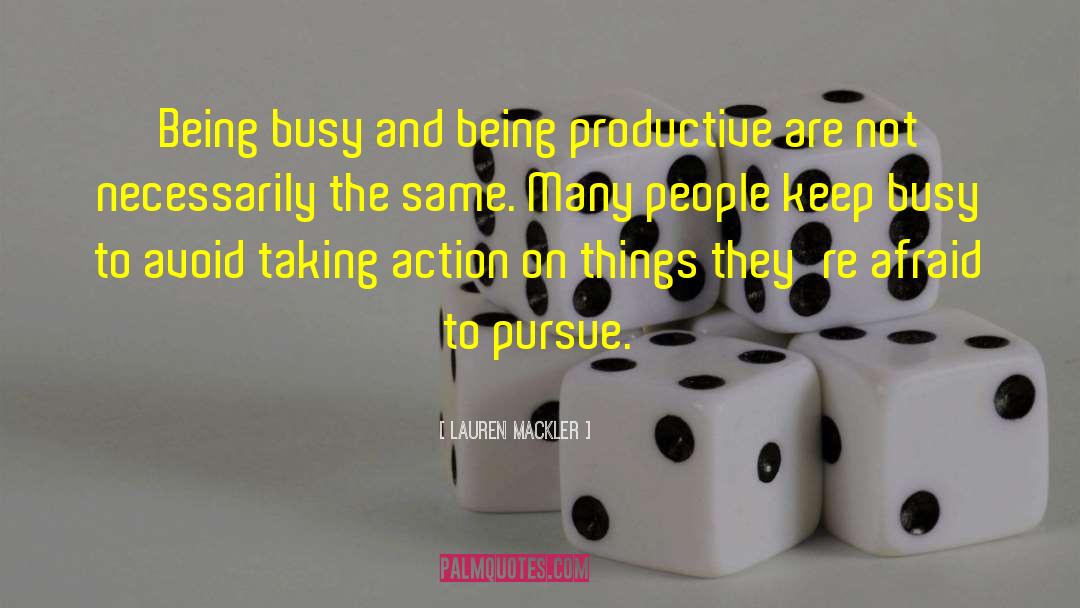 Lauren Mackler Quotes: Being busy and being productive