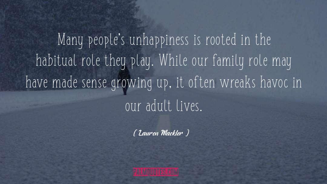 Lauren Mackler Quotes: Many people's unhappiness is rooted