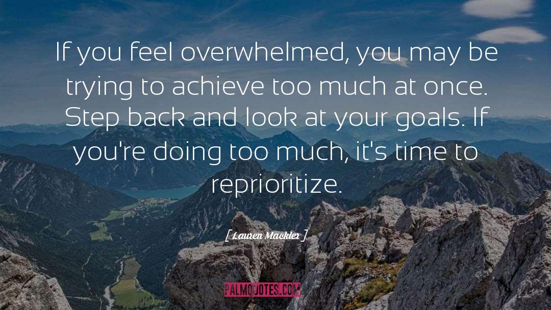 Lauren Mackler Quotes: If you feel overwhelmed, you