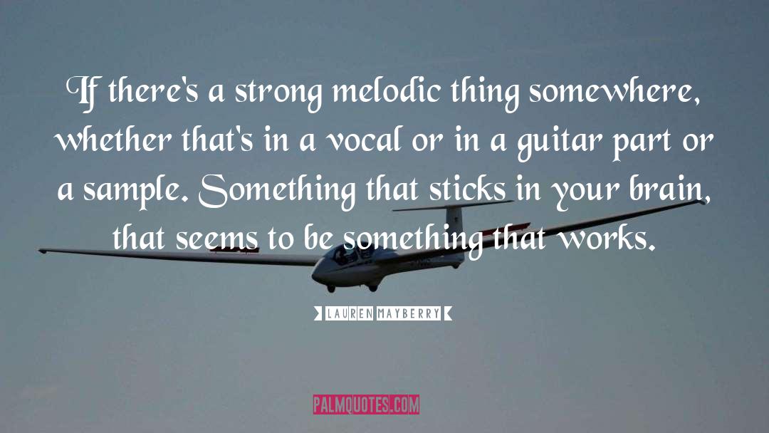 Lauren Mayberry Quotes: If there's a strong melodic