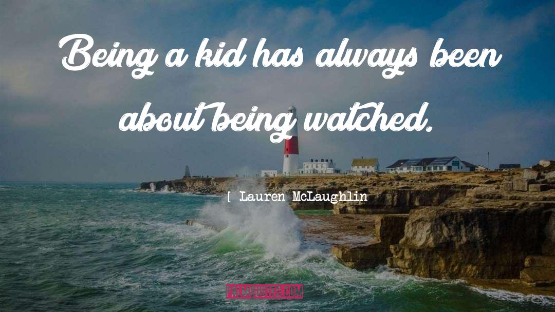 Lauren McLaughlin Quotes: Being a kid has always