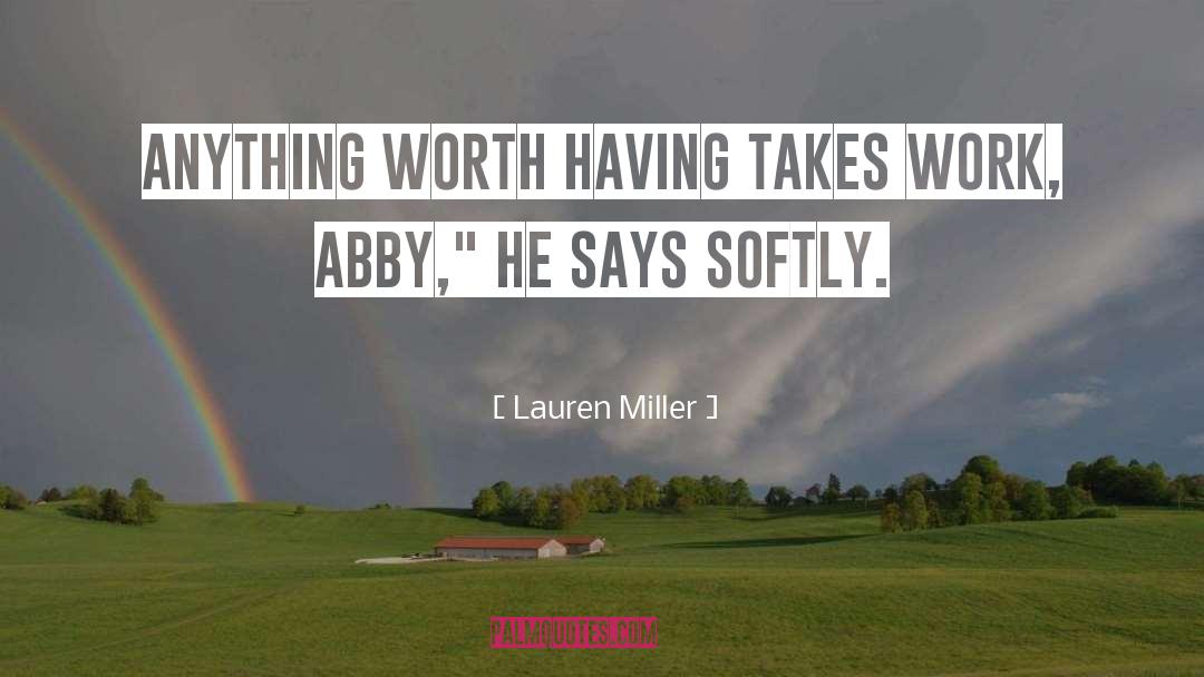 Lauren Miller Quotes: Anything worth having takes work,