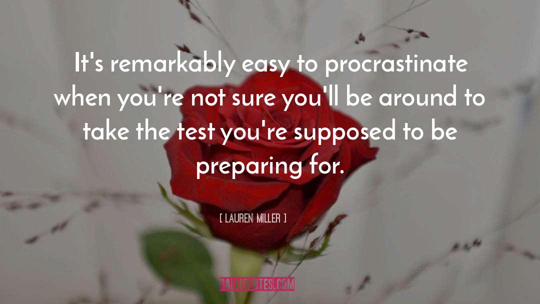 Lauren Miller Quotes: It's remarkably easy to procrastinate