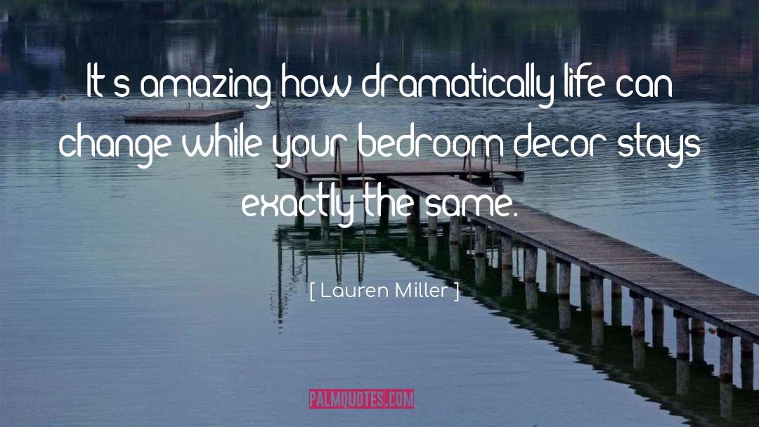 Lauren Miller Quotes: It's amazing how dramatically life