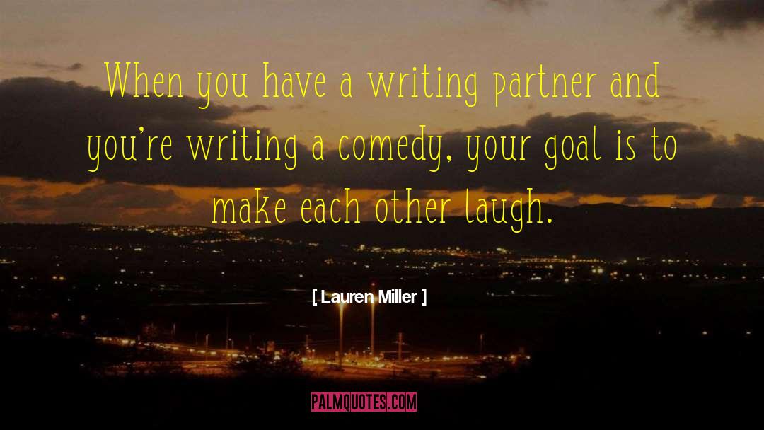 Lauren Miller Quotes: When you have a writing