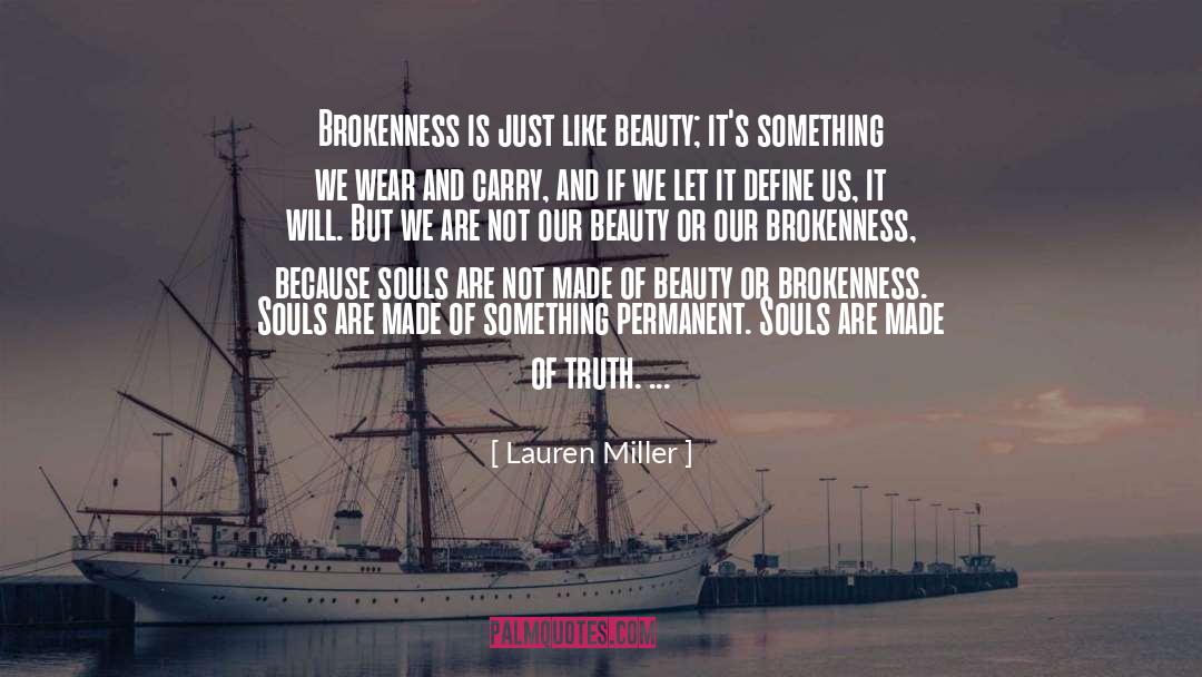 Lauren Miller Quotes: Brokenness is just like beauty;