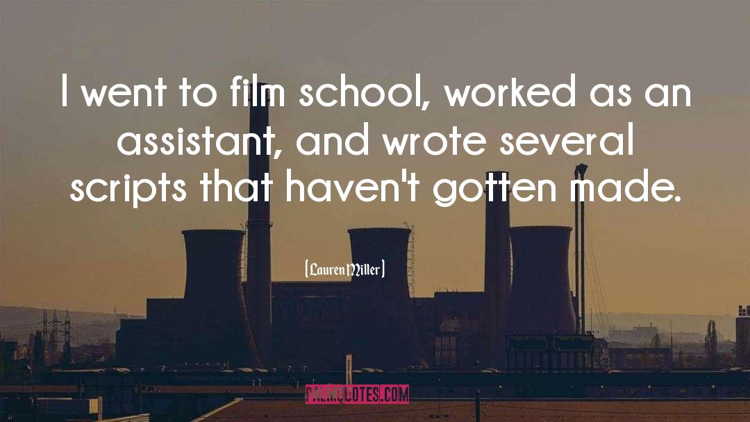 Lauren Miller Quotes: I went to film school,