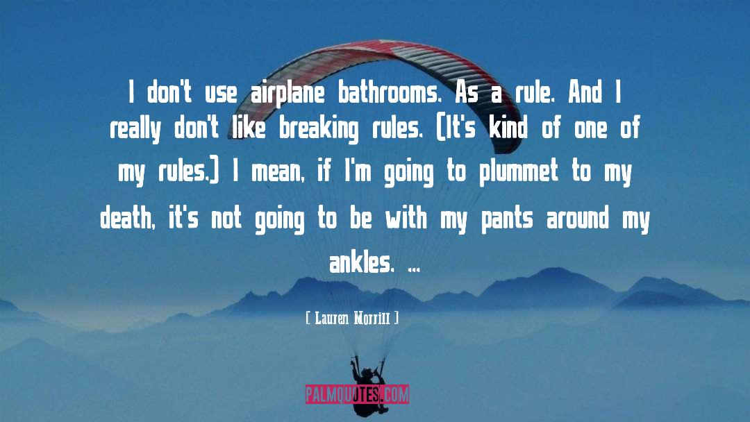 Lauren Morrill Quotes: I don't use airplane bathrooms.