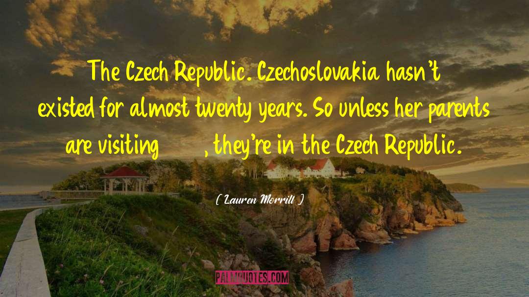 Lauren Morrill Quotes: The Czech Republic. Czechoslovakia hasn't
