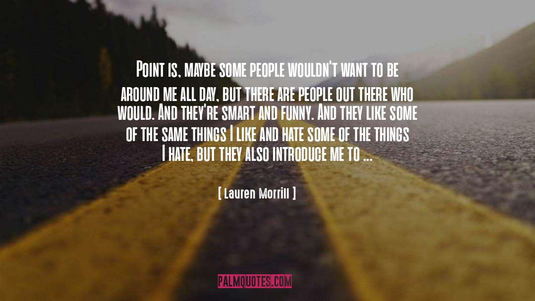 Lauren Morrill Quotes: Point is, maybe some people
