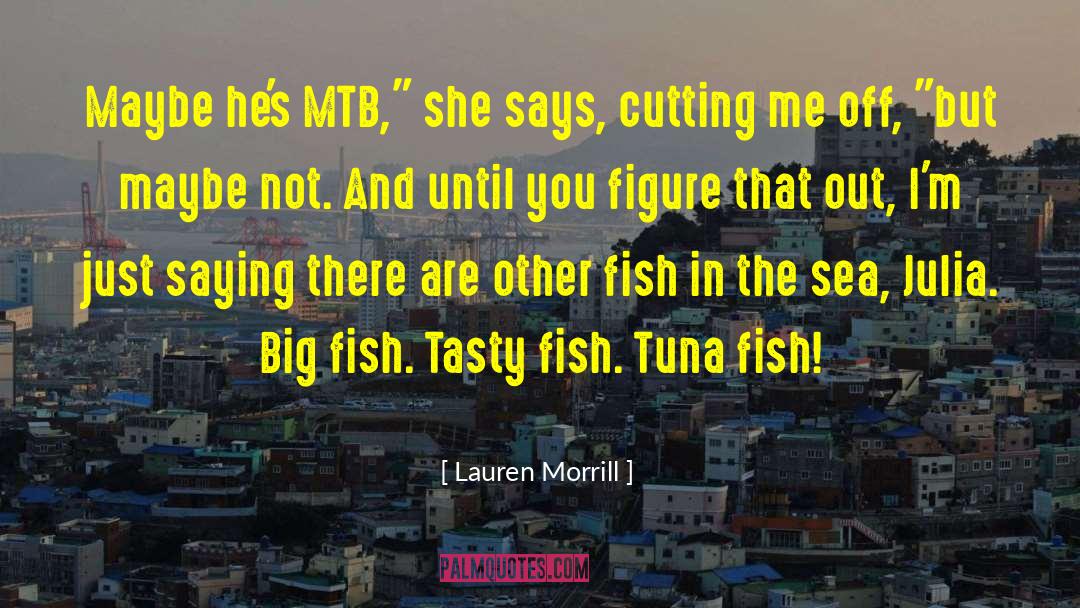 Lauren Morrill Quotes: Maybe he's MTB,