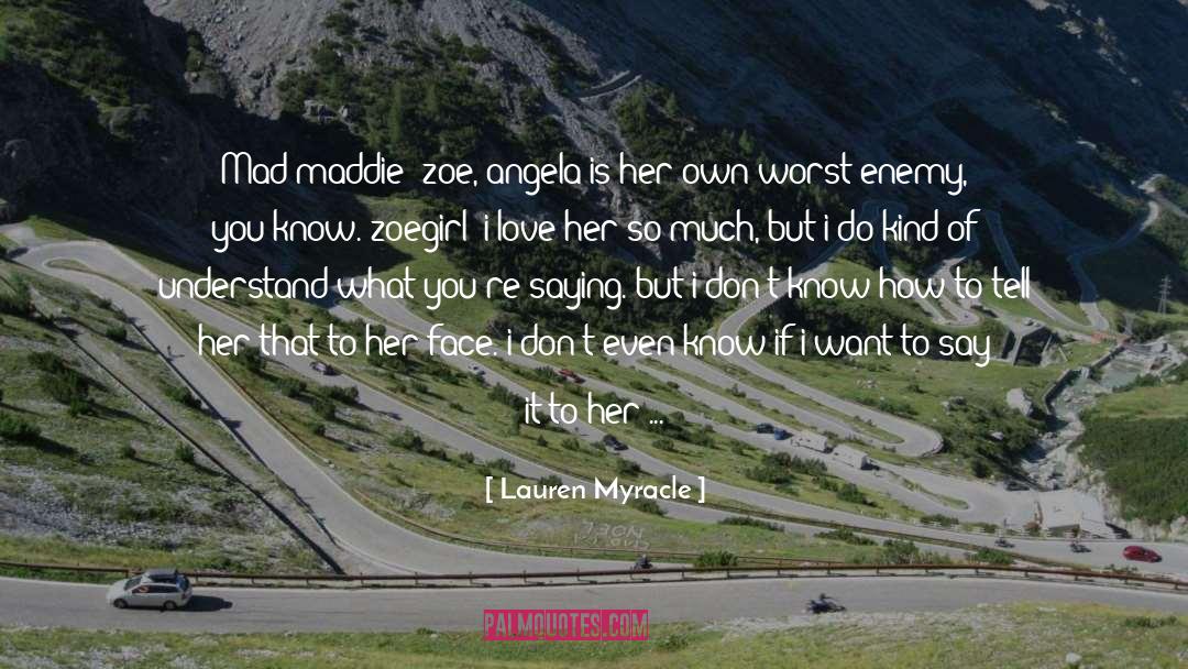 Lauren Myracle Quotes: Mad maddie: zoe, angela is