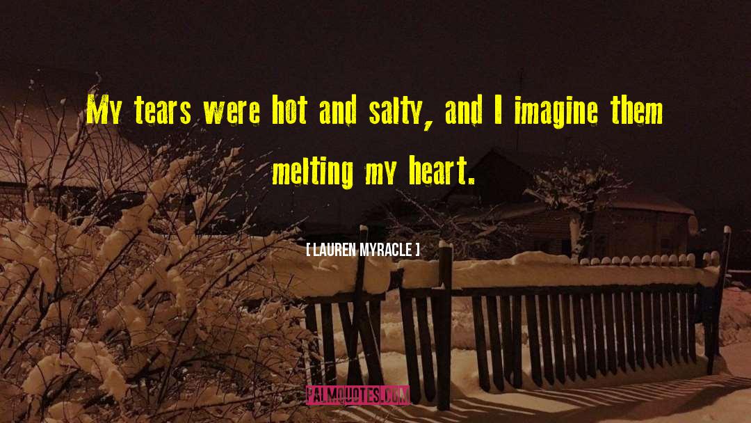 Lauren Myracle Quotes: My tears were hot and