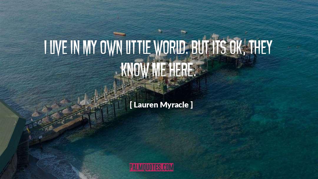 Lauren Myracle Quotes: I live in my own