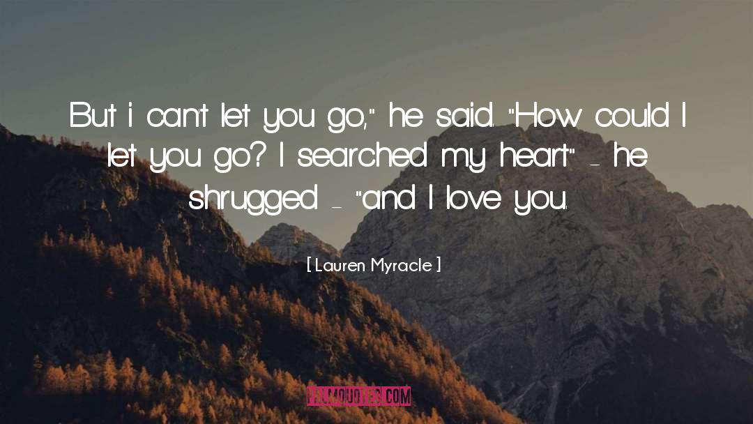 Lauren Myracle Quotes: But i can't let you