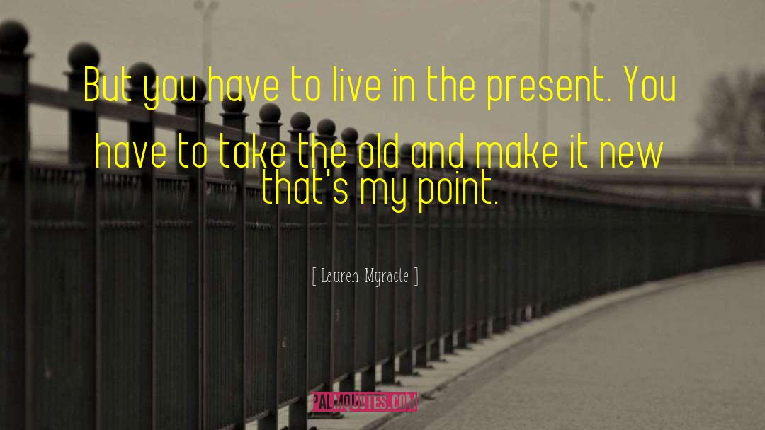 Lauren Myracle Quotes: But you have to live