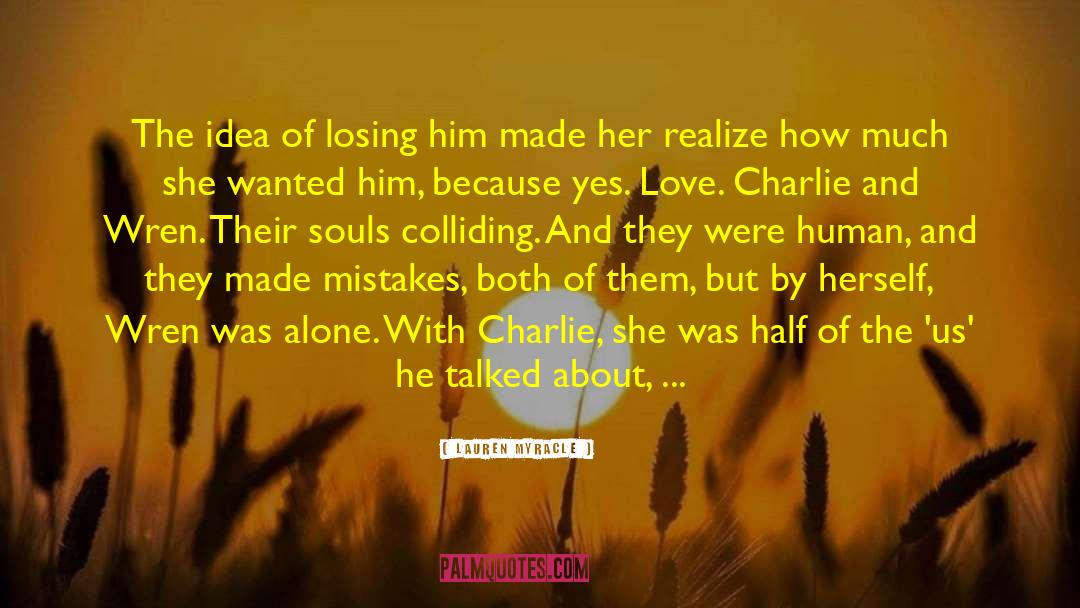 Lauren Myracle Quotes: The idea of losing him