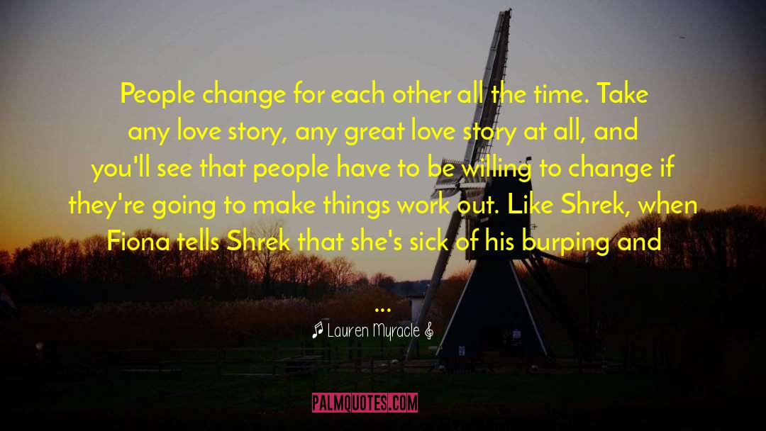 Lauren Myracle Quotes: People change for each other
