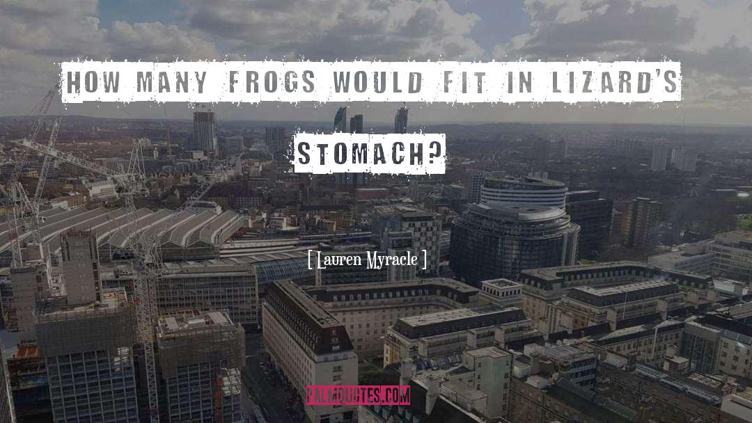 Lauren Myracle Quotes: How many frogs would fit