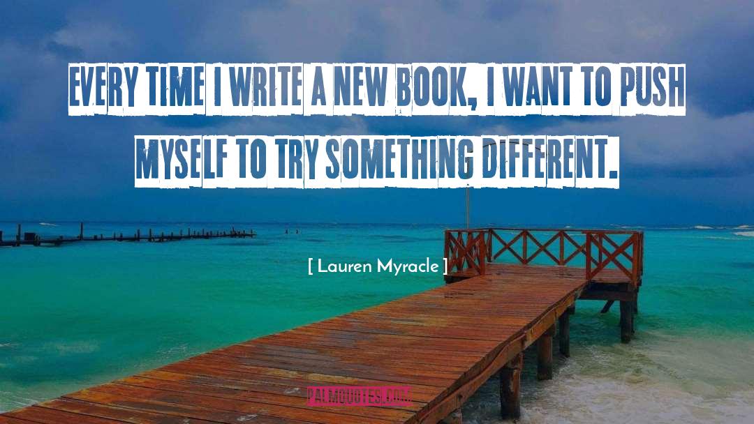 Lauren Myracle Quotes: Every time I write a