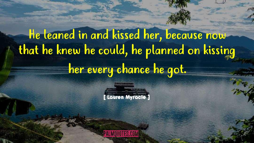 Lauren Myracle Quotes: He leaned in and kissed