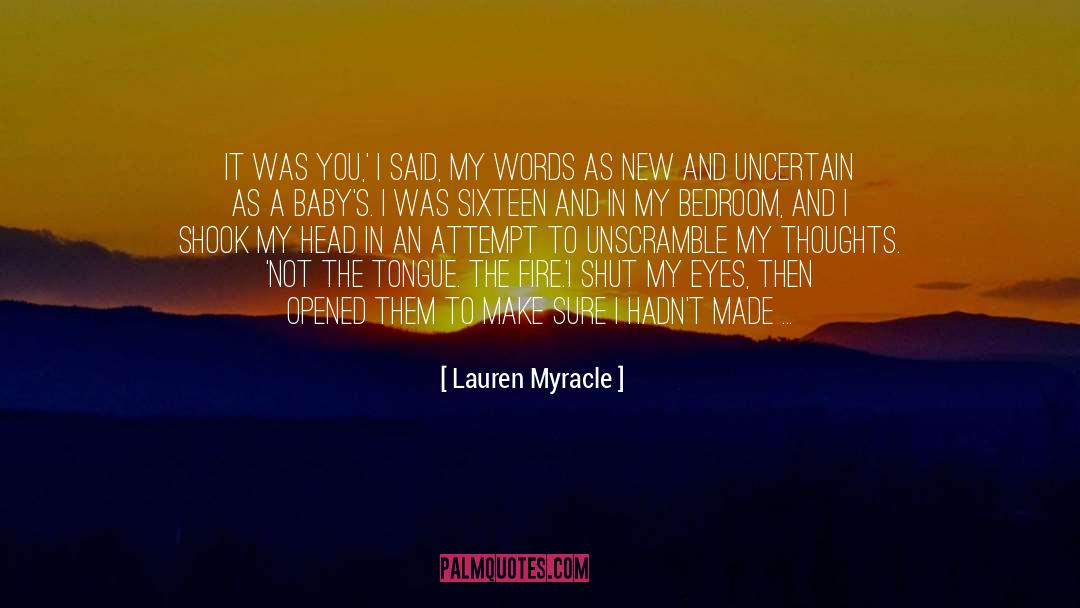 Lauren Myracle Quotes: It was you,' I said,