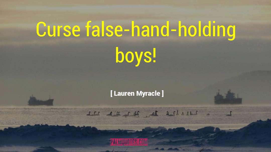Lauren Myracle Quotes: Curse false-hand-holding boys!