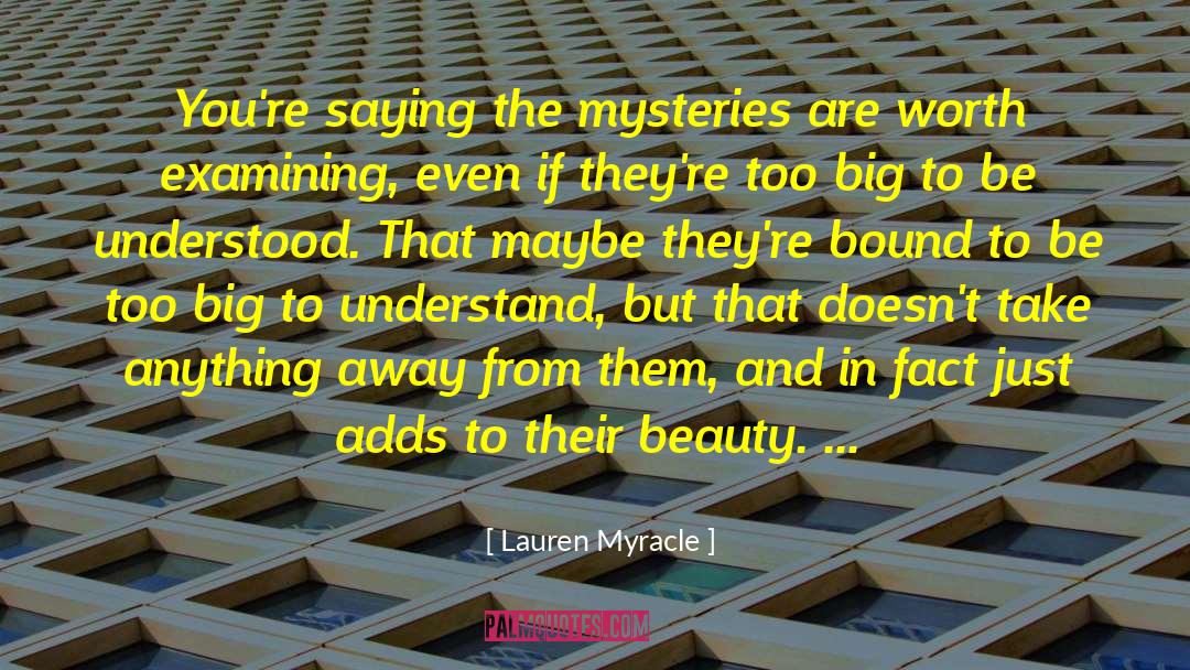 Lauren Myracle Quotes: You're saying the mysteries are