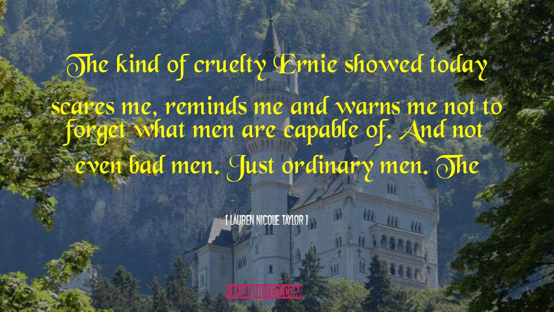 Lauren Nicolle Taylor Quotes: The kind of cruelty Ernie