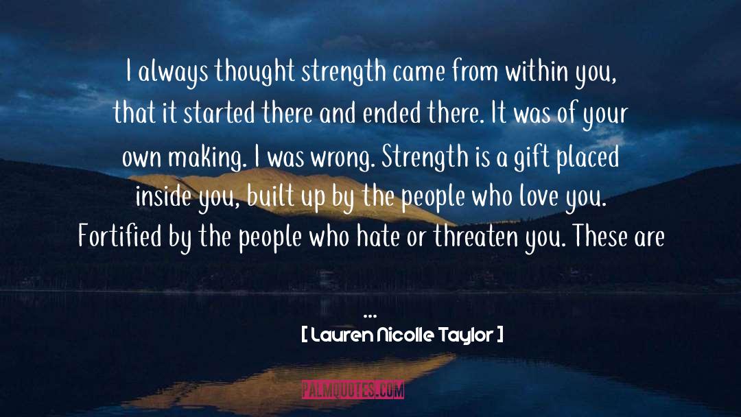 Lauren Nicolle Taylor Quotes: I always thought strength came