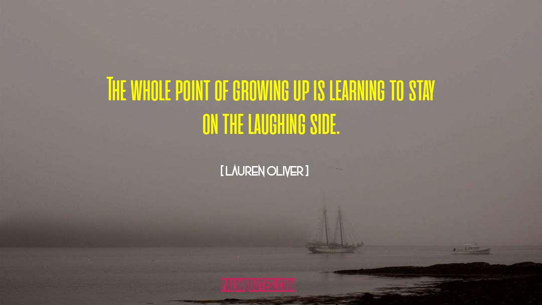 Lauren Oliver Quotes: The whole point of growing