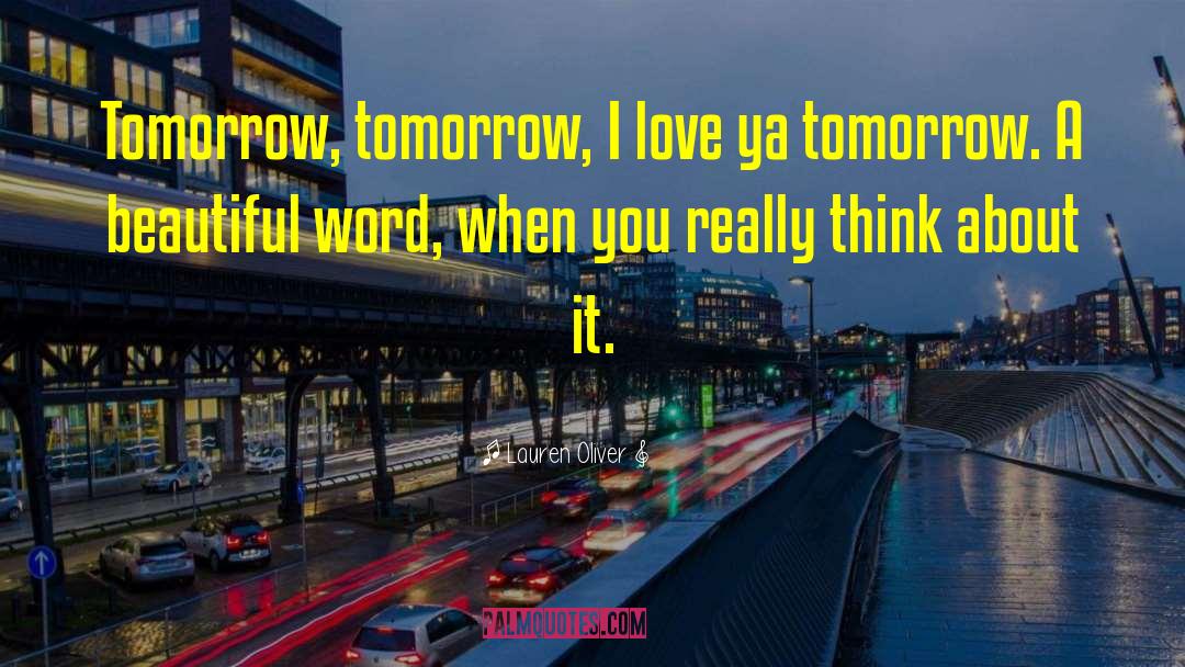Lauren Oliver Quotes: Tomorrow, tomorrow, I love ya