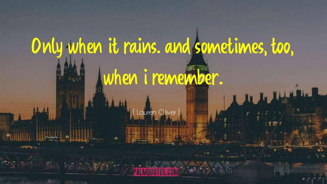 Lauren Oliver Quotes: Only when it rains. and