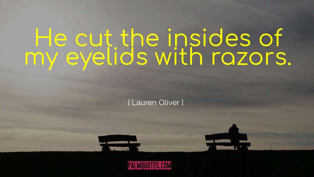 Lauren Oliver Quotes: He cut the insides of