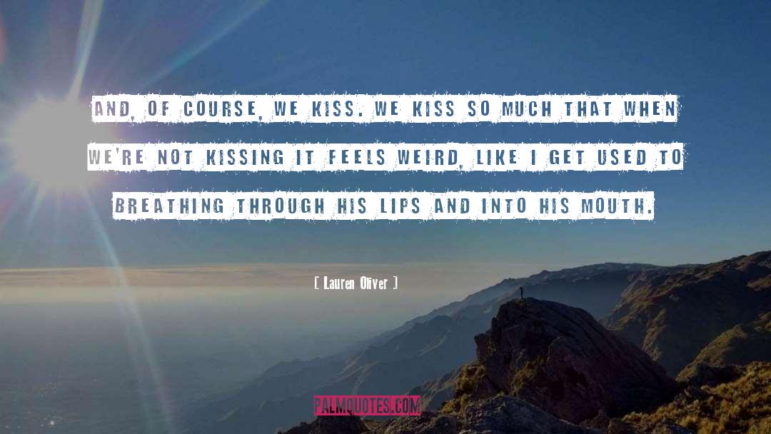 Lauren Oliver Quotes: And, of course, we kiss.