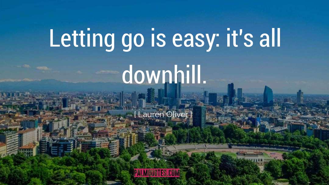 Lauren Oliver Quotes: Letting go is easy: it's