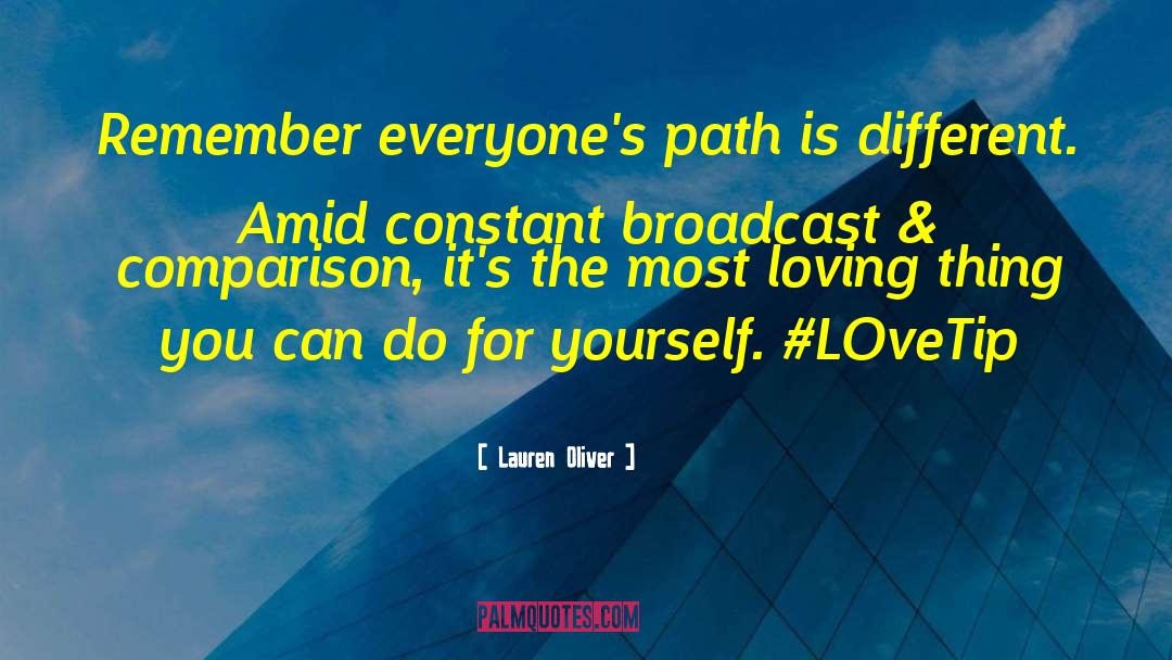 Lauren Oliver Quotes: Remember everyone's path is different.
