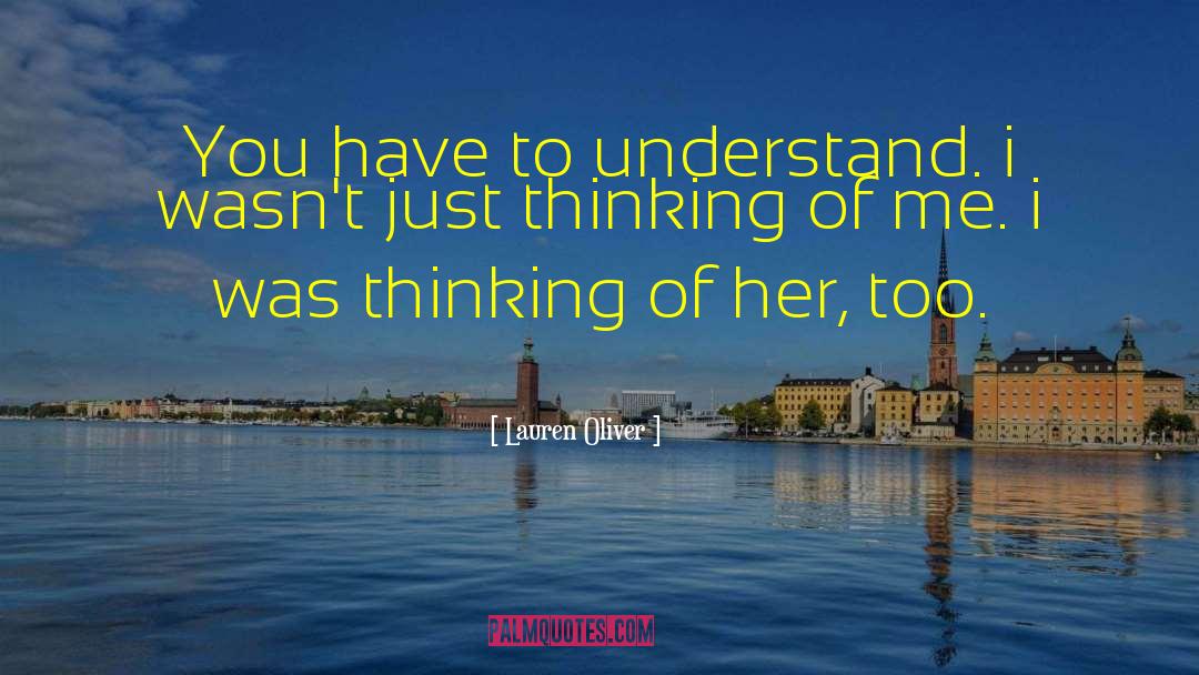 Lauren Oliver Quotes: You have to understand. i