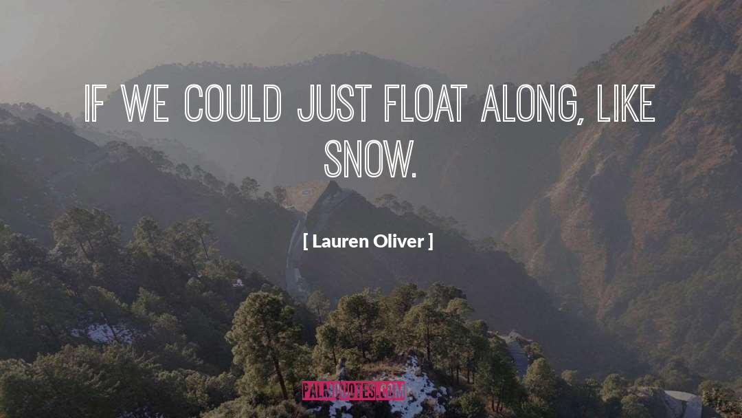 Lauren Oliver Quotes: If we could just float