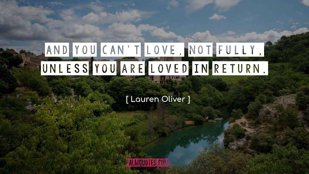 Lauren Oliver Quotes: And you can't love, not