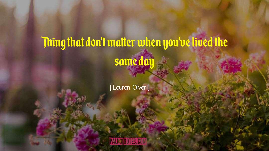 Lauren Oliver Quotes: Thing that don't matter when