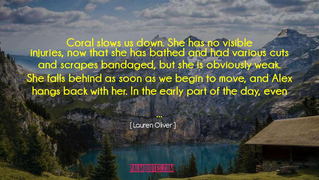 Lauren Oliver Quotes: Coral slows us down. She